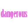 dangerous