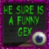 He Sure Is a Funny Gex