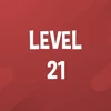 Complete Level 21.