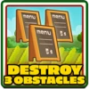 Destroy 3 obstacles