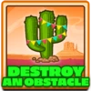 Destroy an obstacle