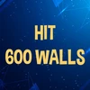 Hit 600 walls.