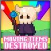 Moving items destroyed