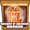 Bucket O' Chicken broken