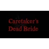 Caretaker's Dead Bride 