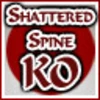 Shattered Spine KO!