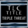 Title TLC Triple Threat