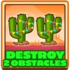 Destroy 2 obstacles