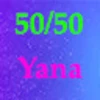 50/50 with Yana!