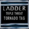 Ladder Triple Tornado Tag