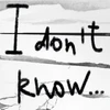 "I don't know"