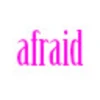 afraid