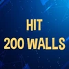 Hit 200 walls.