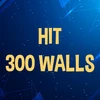 Hit 300 walls.