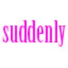 suddenly