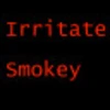 Irritate Smokey