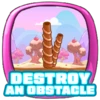 Destroy an obstacle