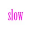 slow