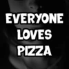 Everyone Loves Pizza