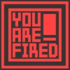 You are Fired